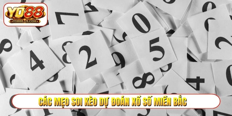 Các mẹo soi kèo dự đoán xổ số miền Bắc
