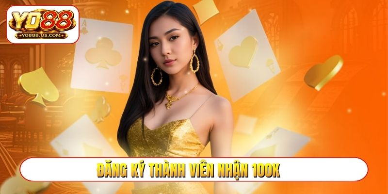 đăng ký thành viên nhận 100k
