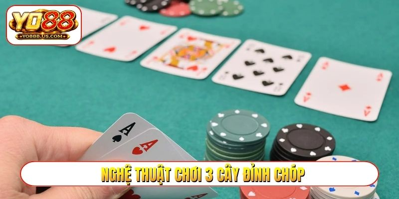 Nghệ thuật chơi 3 cây đỉnh chóp