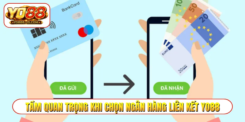 Tầm quan trọng khi chọn ngân hàng liên kết YO88