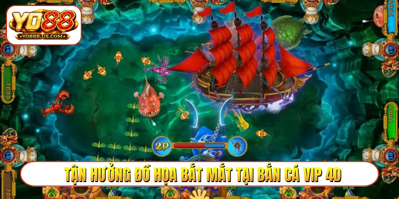 Tận hưởng đồ họa bắt mắt tại bắn cá VIP 4D